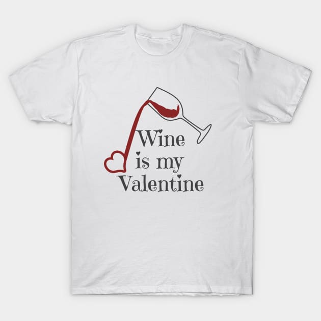 Wine Is My Valentine T-Shirt by LunaMay